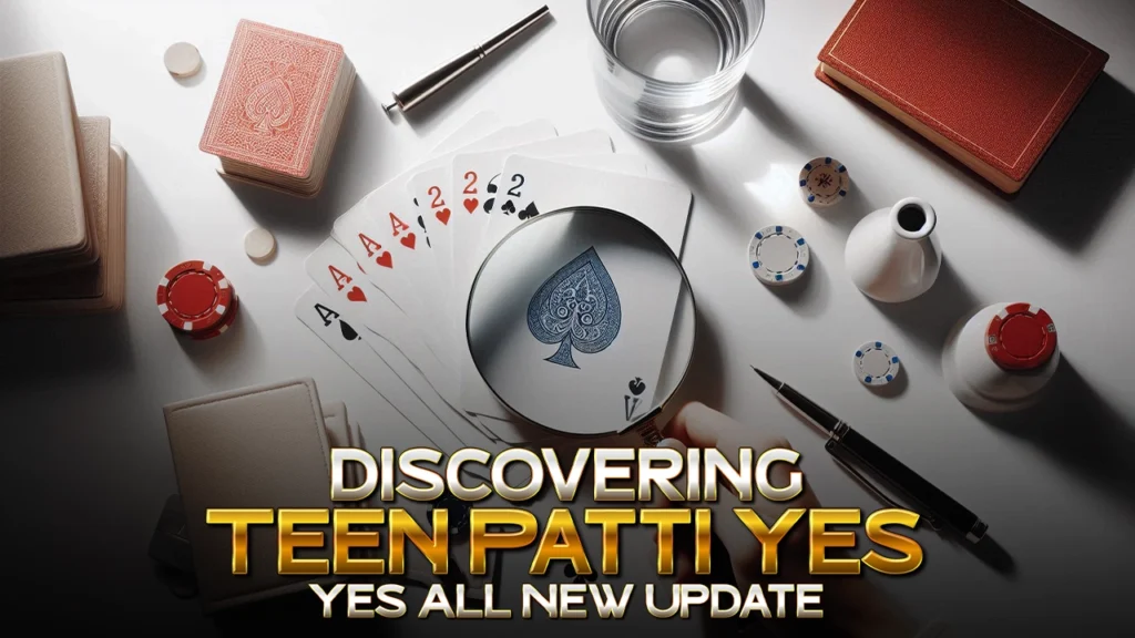 Discovering Teen Patti Yes All New Update- Impact of Modernization on Traditional Card Games