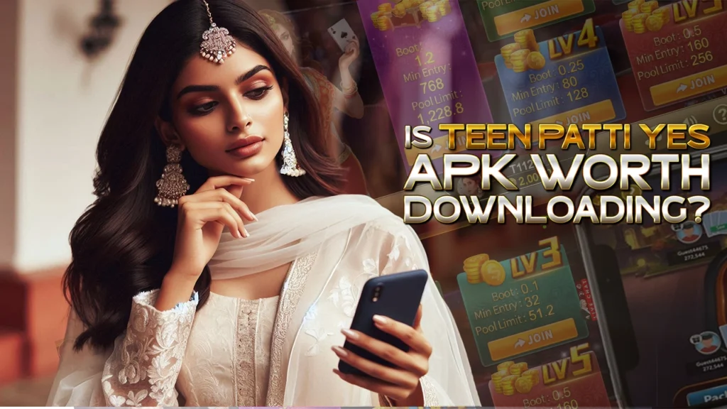 Is Teen Patti Yes APK Worth Downloading?