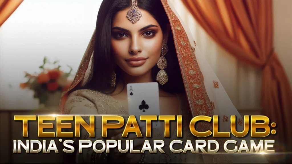 Teen Patti Club- Deep Dive into India’s Popular Card Game