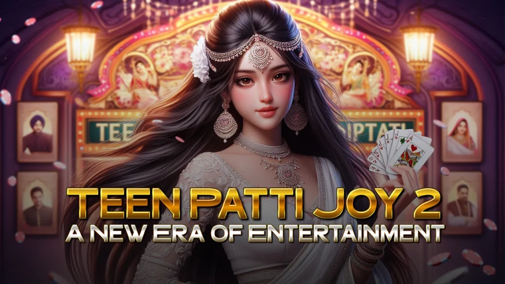 Teen Patti Joy 2- A New Era of Entertainment