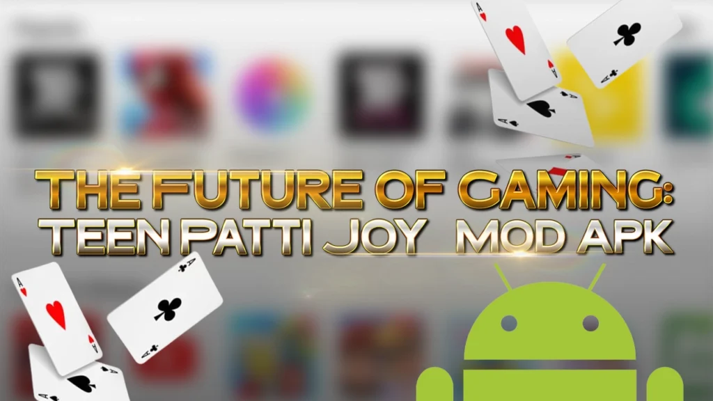 The Future of Gaming- Teen Patti Yes Mod Apk