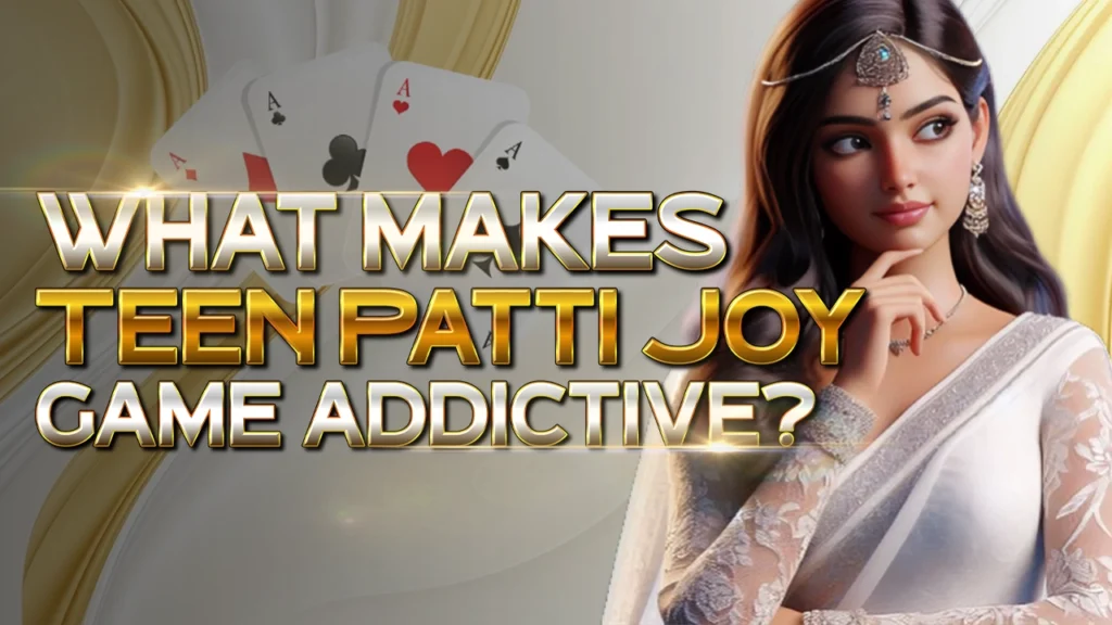 What Makes Teen Patti Joy Game Addictive_