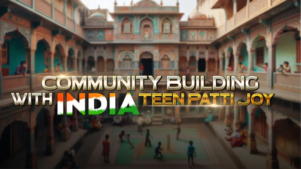 Community Building With India Teen Patti Joy