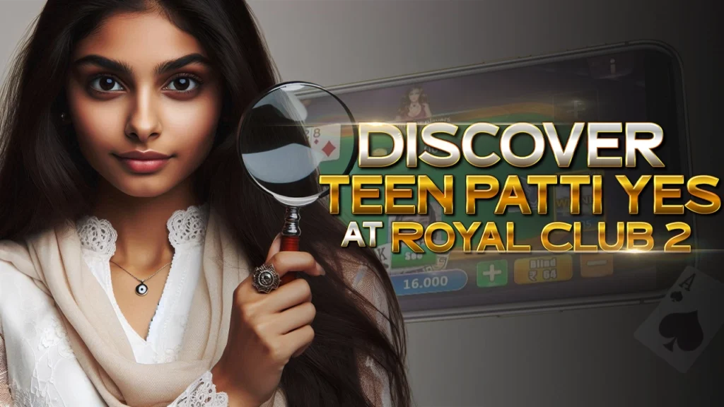 Discover Teen Patti Yes at Royal Club 2