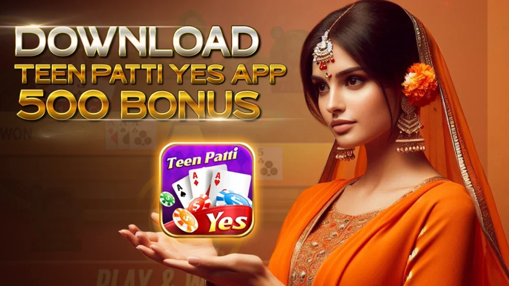 Download Teen Patti Yes App With 500 Bonus