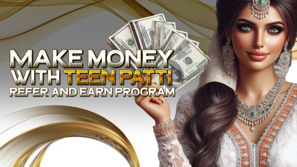 Make Money With Teen Patti Refer And Earn Program