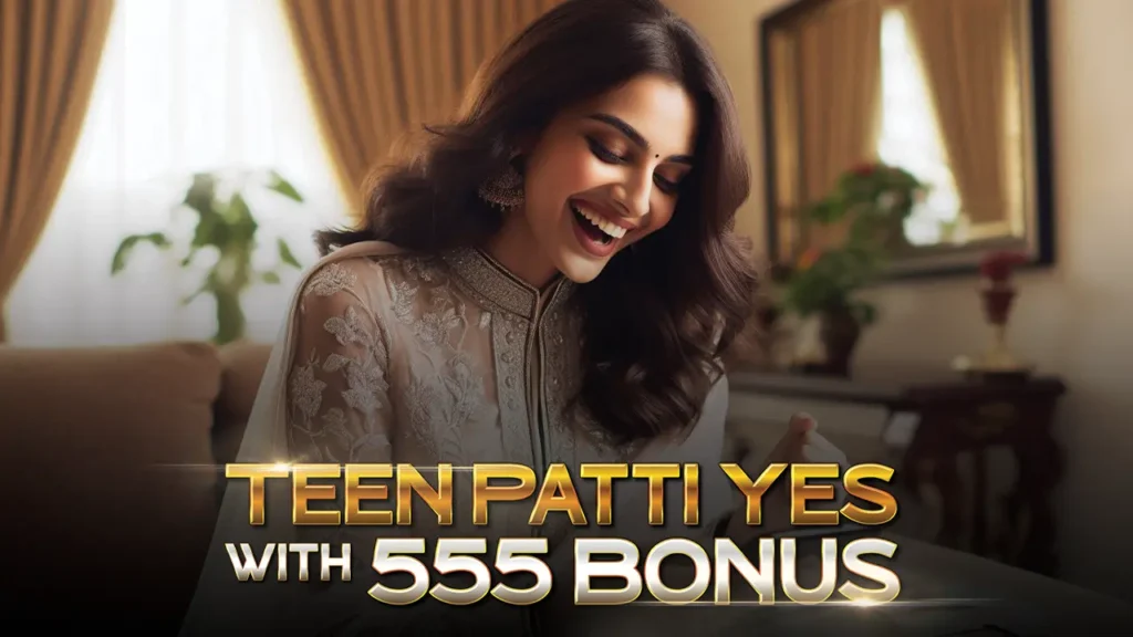 Win Prizes Teen Patti Yes App with 555 Bonus